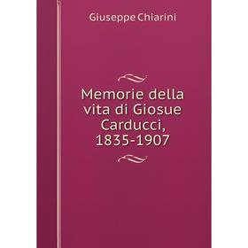 

Книга Memorie della vita di Giosue Carducci, 1835-1907