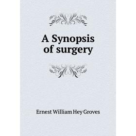 

Книга A Synopsis of surgery