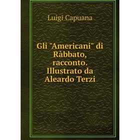 

Книга Gli Americani di Rаbbato, racconto. Illustrato da Aleardo Terzi