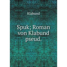 

Книга Spuk; Roman von Klabund pseud