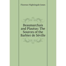 

Книга Beaumarchais and Plautus: The Sources of the Barbier de Sйville