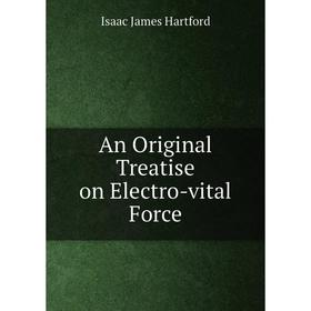 

Книга An Original Treatise on Electro-vital Force