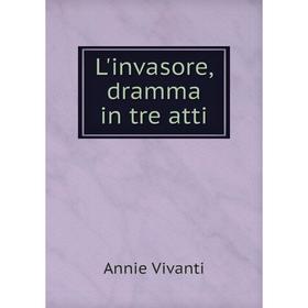 

Книга L'invasore, dramma in tre atti
