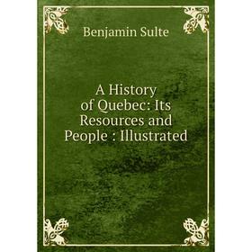 

Книга A History of Quebec: Its Resources and People