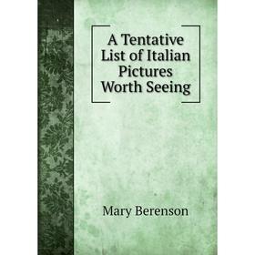 

Книга A Tentative List of Italian Pictures Worth Seeing