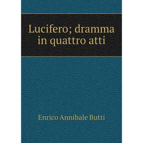 

Книга Lucifero; dramma in quattro atti