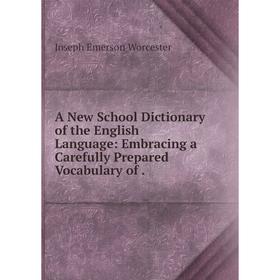 

Книга A New School Dictionary of the English Language: Embracing a Carefully Prepared Vocabulary
