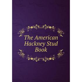 

Книга The American Hackney Stud Book