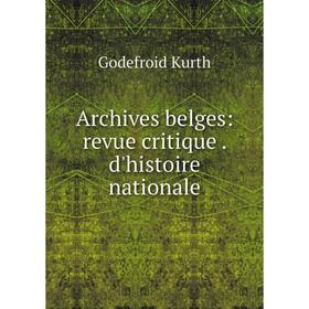 

Книга Archives belges: revue critique . d'histoire nationale
