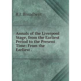 

Книга Annals of the Liverpool Stage, from the Earliest Period to the Present Time: From the Earliest