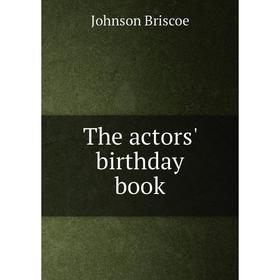 

Книга The actors' birthday book