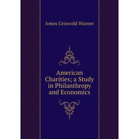 

Книга American Charities; a Study in Philanthropy and Economics