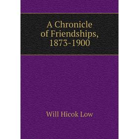 

Книга A Chronicle of Friendships, 1873-1900