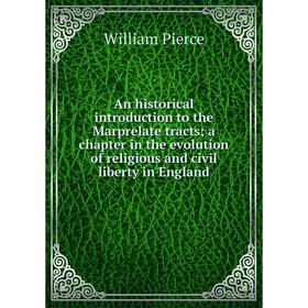 

Книга An historical introduction to the Marprelate tracts; a chapter in the evolution of religious and civil liberty in England