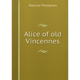 

Книга Alice of old Vincennes