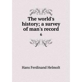 

Книга The world's History ; a survey of man's record 6