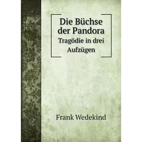 

Книга Die Bьchse der PandoraTragцdie in drei Aufzьgen