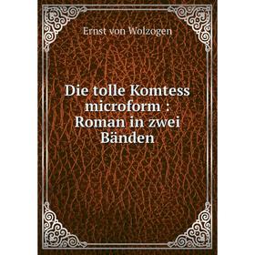 

Книга Die tolle Komtess microform: Roman in zwei Bдnden