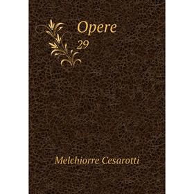 

Книга Opere 29