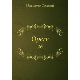 

Книга Opere 26
