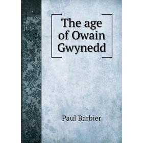 

Книга The age of Owain Gwynedd