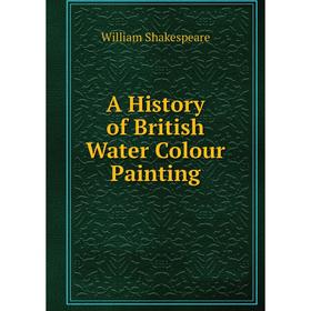 

Книга A History of British Water Colour Painting