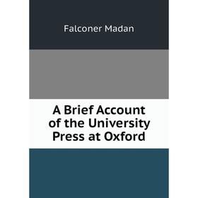 

Книга A Brief Account of the University Press at Oxford