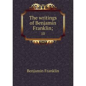 

Книга The writings of Benjamin Franklin