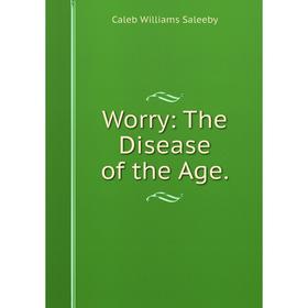 

Книга Worry: The Disease of the Age