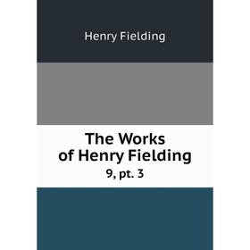 

Книга The Works of Henry Fielding9, pt. 3