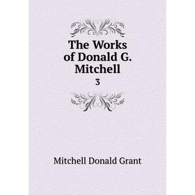 

Книга The Works of Donald G. Mitchell 3