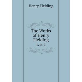 

Книга The Works of Henry Fielding 1, pt. 1
