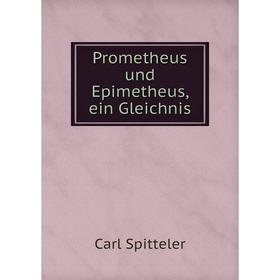 

Книга Prometheus und Epimetheus, ein Gleichnis