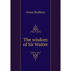 

Книга The wisdom of Sir Walter