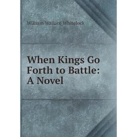 

Книга When Kings Go Forth to Battle: A Novel