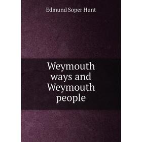 

Книга Weymouth ways and Weymouth people