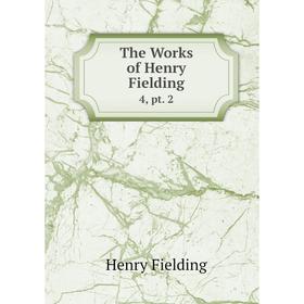 

Книга The Works of Henry Fielding 4, pt. 2