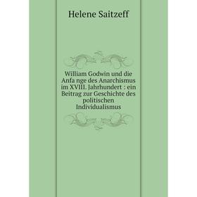 

Книга William Godwin und die Anfänge des Anarchismus im XVIII. Jahrhundert: ein Beitrag zur Geschichte des politischen Individualismus