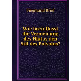 

Книга Wie beeinflusst die Vermeidung des Hiatus den Stil des Polybius