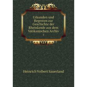 

Книга Urkunden und Regesten zur Geschichte der Rheinlande aus dem Vatikanischen Archiv