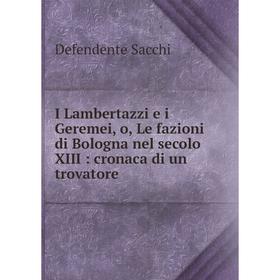 

Книга I Lambertazzi e i Geremei, o, Le fazioni di Bologna nel secolo XIII: cronaca di un trovatore