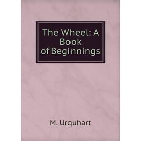 

Книга The Wheel: A Book of Beginnings