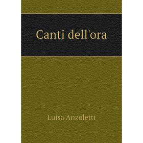 

Книга Canti dell'ora