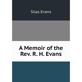 

Книга A Memoir of the Rev. R. H. Evans