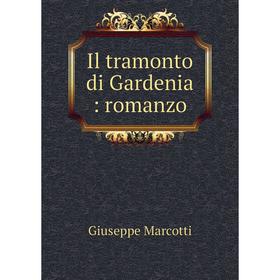 

Книга Il tramonto di Gardenia: romanzo