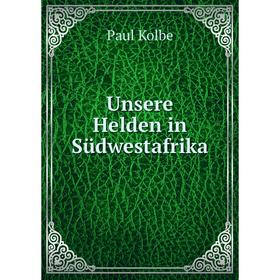 

Книга Unsere Helden in Sьdwestafrika