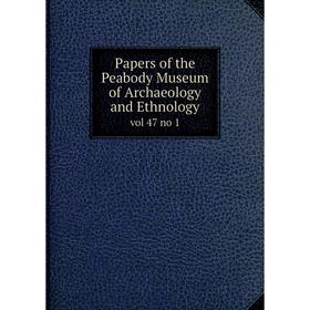 

Книга Papers of the Peabody Museum of archaeology and Ethnologyvol 47 no 1