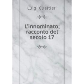 

Книга L'innominato; racconto del secolo 17