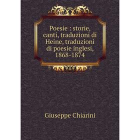 

Книга Poesie: storie, canti, traduzioni di Heine, traduzioni di poesie inglesi, 1868-1874