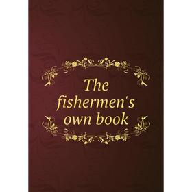 

Книга The fishermen's own book